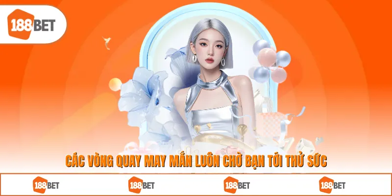 Các vòng quay may mắn luôn chờ bạn tới thử sức