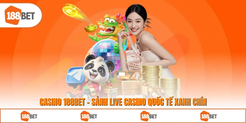 Casino 188BET – Sảnh Live Casino Quốc Tế Hoạt Động Xanh Chín