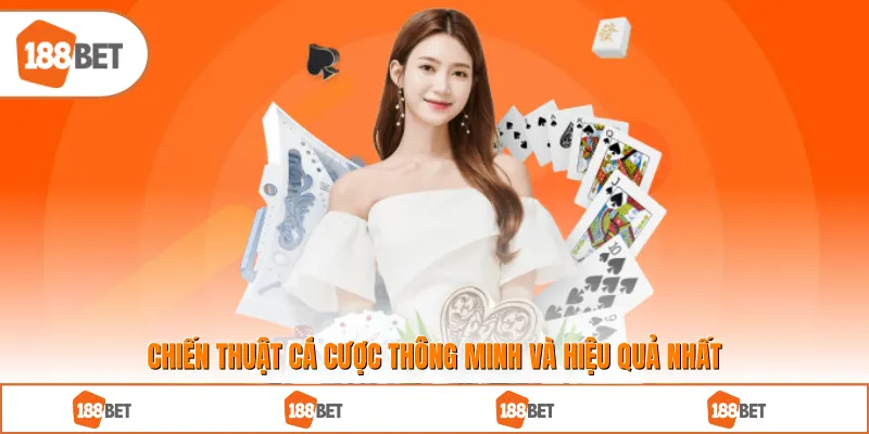 Chiến thuật cá cược thông minh và hiệu quả nhất