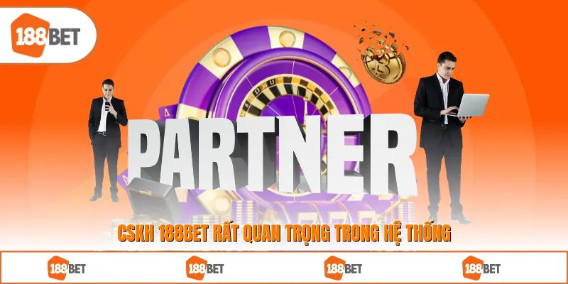 CSKH 188BET rất quan trọng trong hệ thống