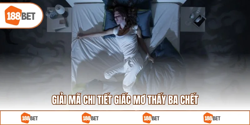 Giải mã chi tiết giấc mơ thấy ba chết