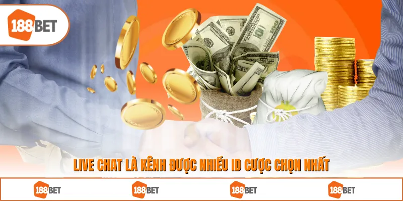 Live chat là kênh được nhiều ID cược chọn nhất