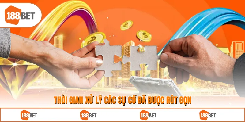 Thời gian xử lý các sự cố đã được rút gọn