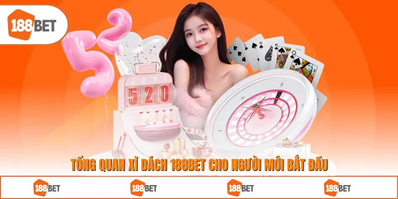 Tổng quan xì dách 188BET cho người mới bắt đầu