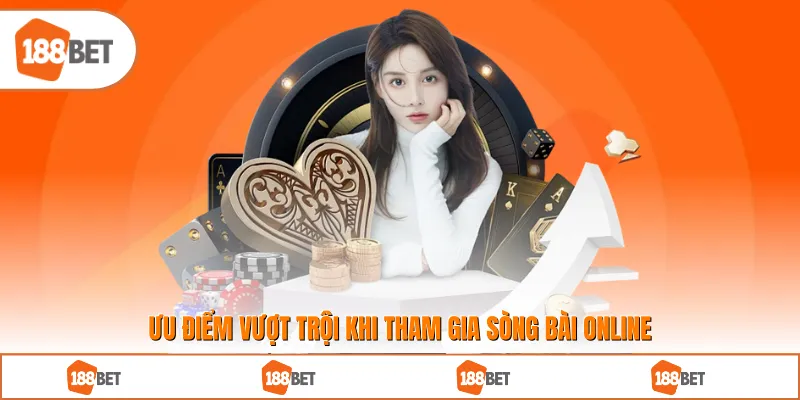 Ưu điểm vượt trội khi tham gia sòng bài online
